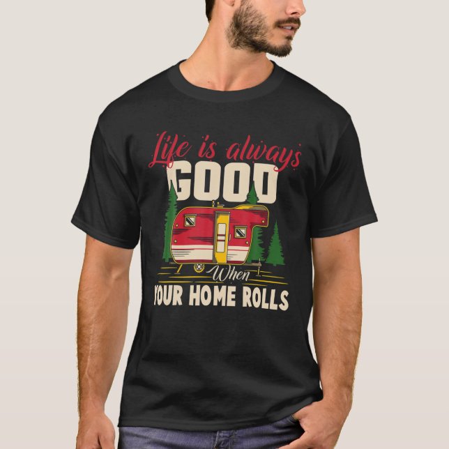 Life Good When Your Home Rolls Funny RV Camper Men T-Shirt (Front)