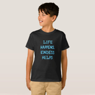 Life Happen. Kindness Helps T-Shirt