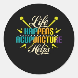 Life Happens Acupuncture Helps, Acupuncture Classic Round Sticker