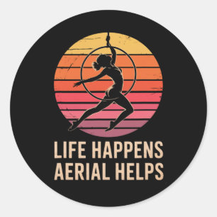 Life Happens Aerial Helps Yoga Hoop Lyra Silks Aer Classic Round Sticker