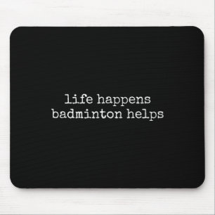 Life Happens Badminton Lover Funny  Mouse Mat