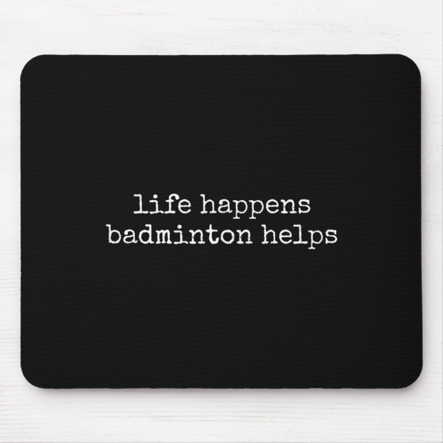 Life Happens Badminton Lover Funny  Mouse Mat (Front)