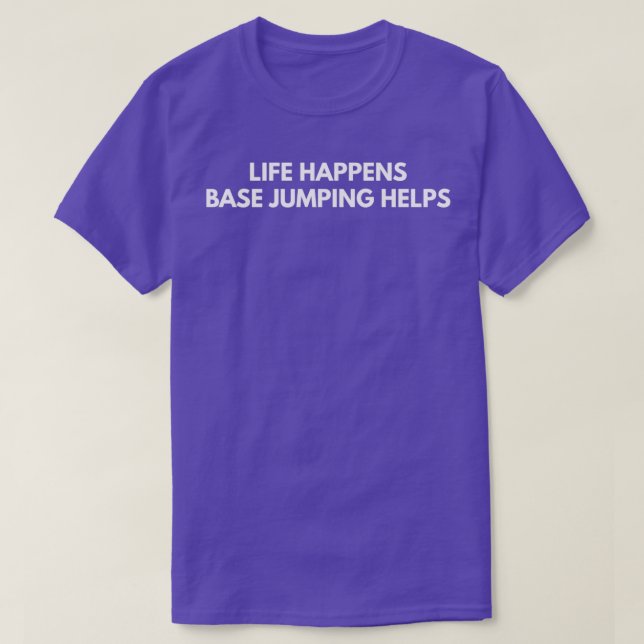 Life Happens Base Jumping Helps T-Shirt (Design Front)