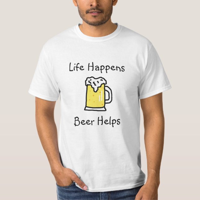 Life Happens, Beer Helps Alcohol Humour T-Shirt (Front)