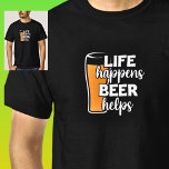 Life Happens Beer Helps, Beer Glass on Black T-Shirt<br><div class="desc">A great Beer theme design, </div>