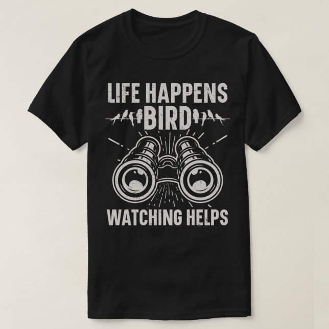 Life Happens Birdwatching Helps Birding Bird Lover T-Shirt (Design Front)