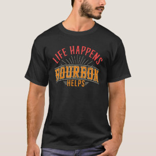 Life Happens Bourbon Helps Whiskey Shot Glass Alco T-Shirt
