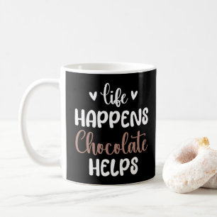 Life Happens Chocolate Helps Funny Sayings  Coffee Mug