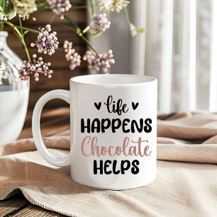 Life Happens Chocolate Helps Funny Sayings  Coffee Mug