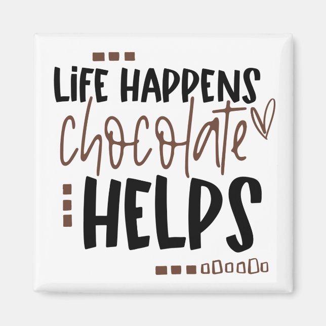 Life Happens Chocolate Helps Humourous Quote Magnet (Front)