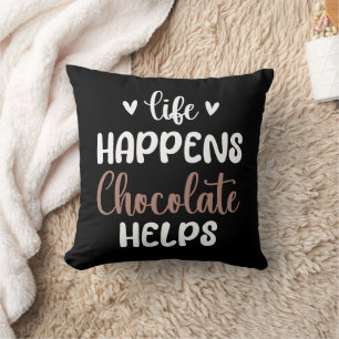 Life Happens Chocolate Helps Positivity Typography Cushion