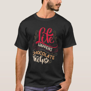 Life Happens Chocolate Helps T-Shirt