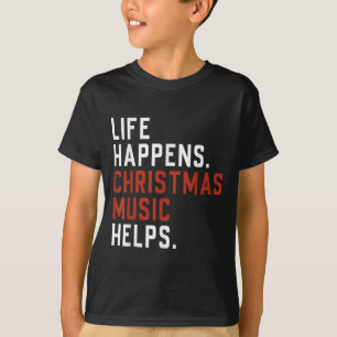 Life Happens Christmas Music Helps Christmas Teach T-Shirt