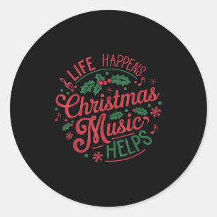 Life Happens Christmas Music Helps Classic Round Sticker