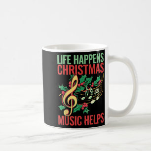 Life Happens Christmas Music Helps Coffee Mug