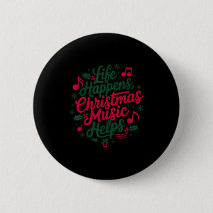 Life Happens Christmas Music Helps For Christmas M 6 Cm Round Badge