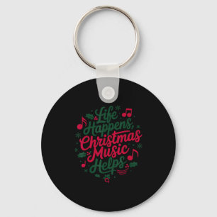 Life Happens Christmas Music Helps For Christmas M Key Ring