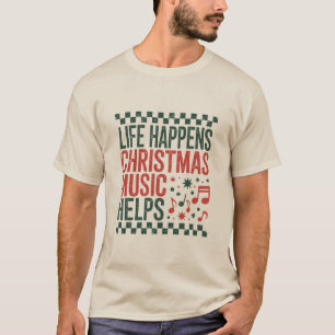 Life Happens Christmas Music Helps Funny Retro T-Shirt