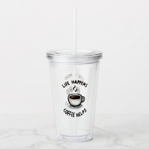 Life Happens, Coffee Helps - For Coffee Lover Acrylic Tumbler
