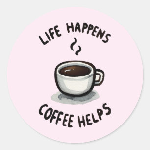 Life Happens, Coffee Helps - For Coffee Lover Classic Round Sticker