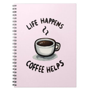 Life Happens, Coffee Helps - For Coffee Lover Notebook