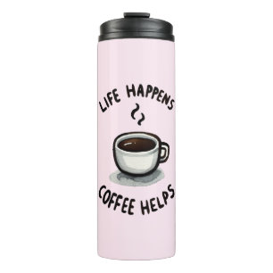 Life Happens, Coffee Helps - For Coffee Lover Thermal Tumbler