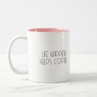 Life Happens Coffee Helps Funny Coffee Mug