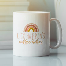 Life Happens Coffee Helps Funny Cute Quote