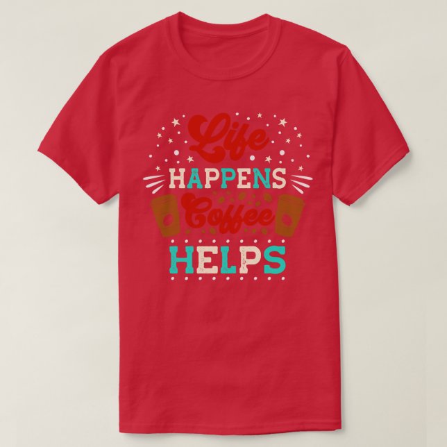 Life Happens Coffee helps funny Espresso Coffee T-Shirt (Design Front)