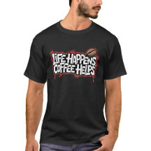 Life Happens Coffee Helps Funny Graffiti Saying