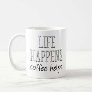 Life Happens Coffee Helps, Funny Mug
