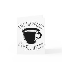 Life Happens, Coffee Helps Graphic Notecard