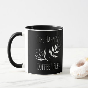 Life Happens, Coffee Helps Mug