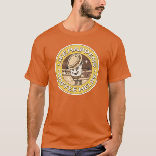 Life happens coffee helps T-Shirt