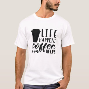 Life Happens Coffee Helps T-Shirt