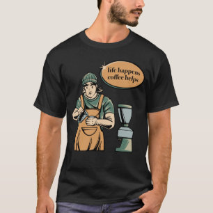 Life Happens Coffee Helps Vintage Barista Design T T-Shirt