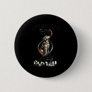 Life happens dogs help dog dna connection white 6 cm round badge