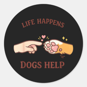 Life happens dogs help dog lover classic round sticker