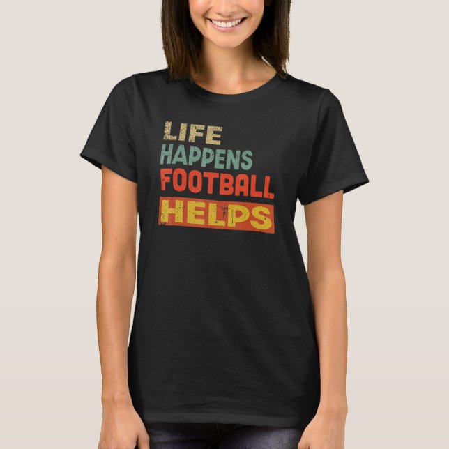 Life Happens Football Helps  Football T-Shirt (Front)