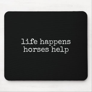 Life Happens Horses Help Funny Horse Lover  Mouse Mat