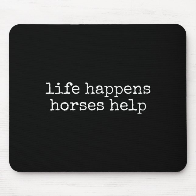 Life Happens Horses Help Funny Horse Lover  Mouse Mat (Front)