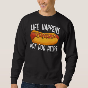 Life Happens Hotdog Helps Sausage King Hotdog Eate Sweatshirt