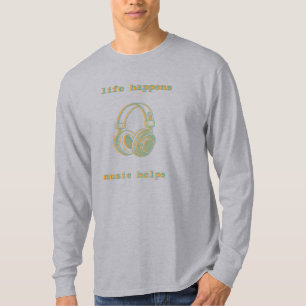 Life Happens Music Helps Funny Music Lover Gift T-Shirt