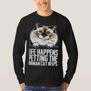 Life happens petting the birman cat helps 1 T-Shirt