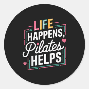 Life Happens Pilates Helps Funny Motivational Sayi Classic Round Sticker