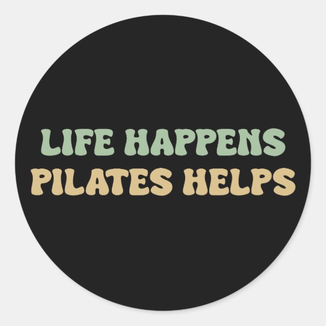 Life happens pilates helps | Workout Motivation Classic Round Sticker (Front)