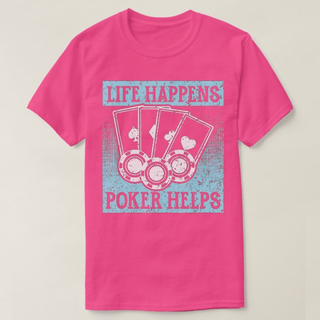 Life Happens Poker Helps Card Game Gambling Chips  T-Shirt (Design Front)