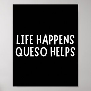 Life Happens Queso Helps Shirt Funny Queso Lover H Poster