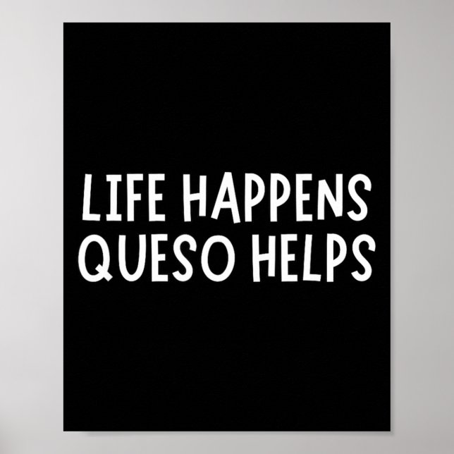 Life Happens Queso Helps Shirt Funny Queso Lover H Poster (Front)