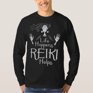 Life Happens Reiki Helps - Holistic Healer Healing T-Shirt